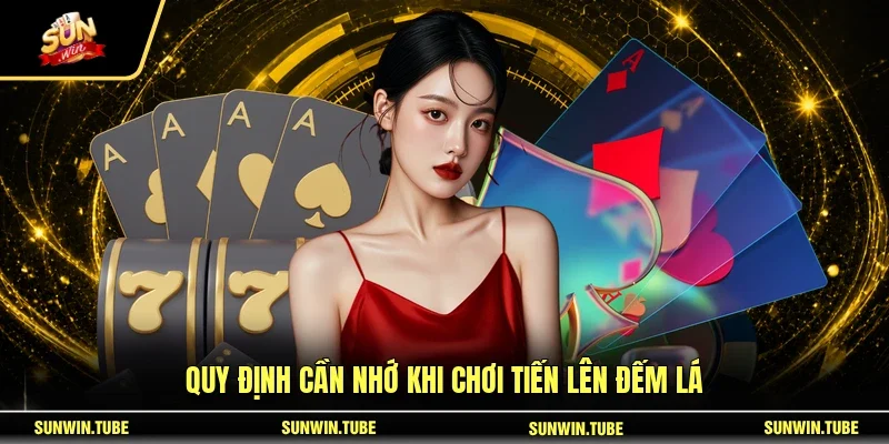 Quy định cần nhớ khi chơi Tiến Lên Đếm Lá
