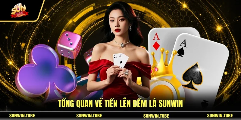 Tổng quan về Tiến Lên Đếm Lá SUNWIN